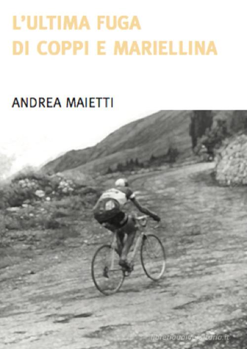 L' ultima fuga di Coppi e Mariellina di Andrea Maietti edito da Diabasis