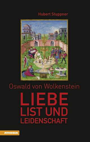 Oswald von Wolkenstein Liebe, List und Leidenschaft di Hubert Stuppner edito da Athesia