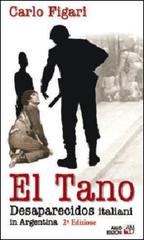 El Tano. Desaparecidos. Italiani in Argentina di Carlo Figari edito da AM&D