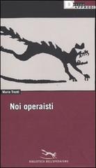 Noi operaisti di Mario Tronti edito da DeriveApprodi