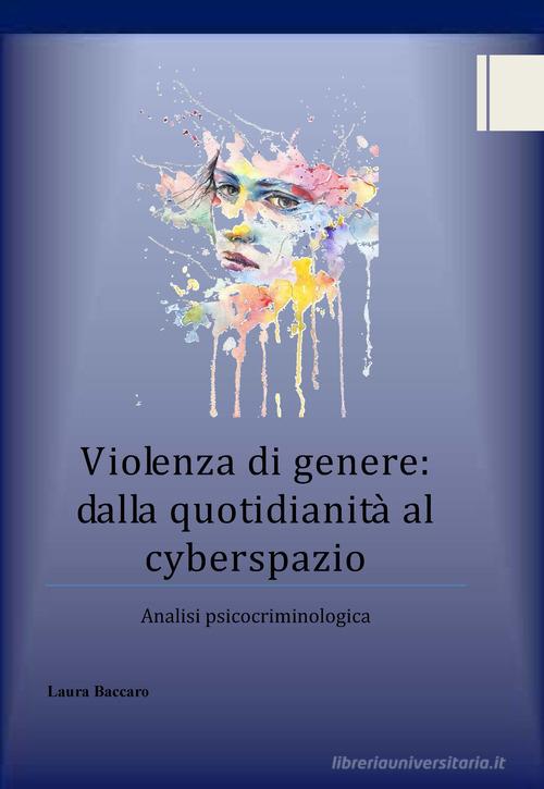 Violenza di genere: dalla quotidianità al cyberspazio. Analisi psicocriminologica di Laura Baccaro edito da Ristretti Orizzonti