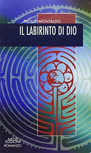Il labirinto di Dio di Paolo Montaldo edito da Neos Edizioni