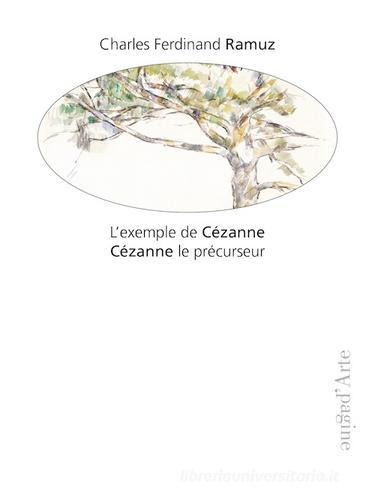 L' exemple de Cézanne. Cézanne le précurseur. Ediz. illustrata di Charles Ferdinand Ramuz edito da Pagine d'Arte
