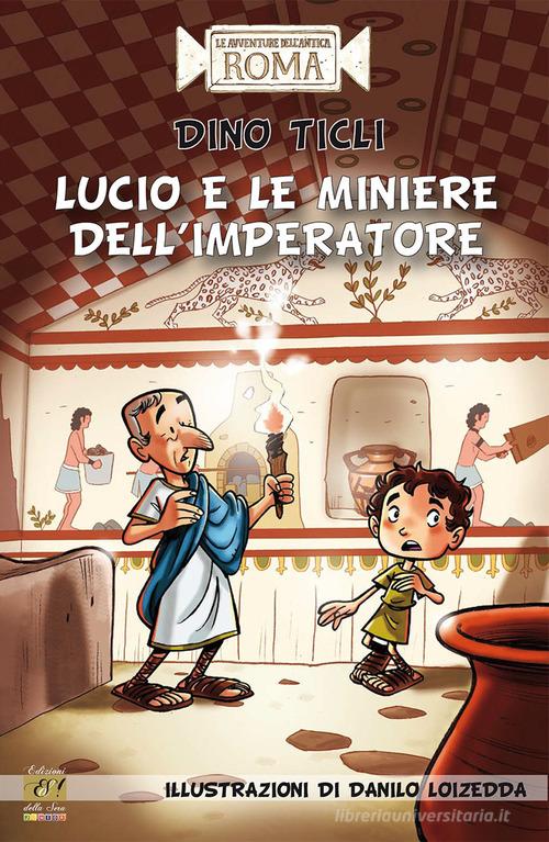 Lucio e le miniere dell'imperatore di Dino Ticli edito da Edizioni della Sera