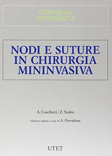 Chirurgia mininvasiva. Nodi e suture in chirurgia mininvasiva di Alfred Cuschieri, Zoltan Szabo edito da UTET