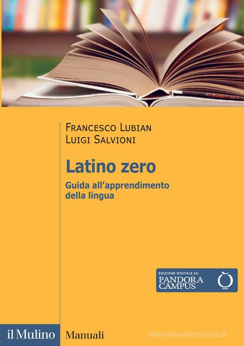 Latino zero. Guida all'apprendimento della lingua di Francesco Lubian, Luigi Salvioni edito da Il Mulino