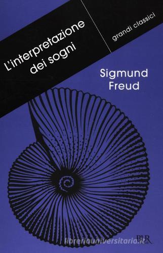 L' interpretazione dei sogni di Sigmund Freud edito da BUR Biblioteca Univ. Rizzoli