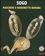 Sogo. Maschere e marionette Bamana. Collezione Claude e Marthe Everlé. Catalogo della mostra (Lugano, 19 ottobre 2012-10 marzo 2013) edito da Mazzotta