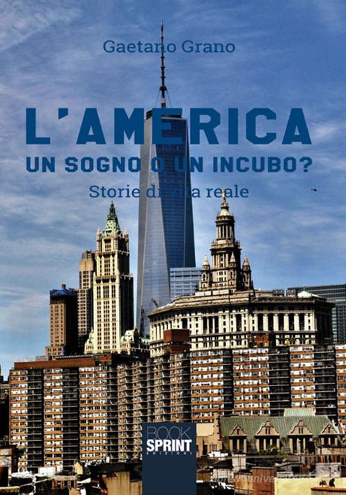 L' America. Un sogno o un incubo di Gaetano Grano edito da Booksprint