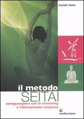 Il metodo Seitai. Autoguarigione con lo stretching e l'allenamento corporeo di Kuniaki Imoto edito da Edizioni Mediterranee