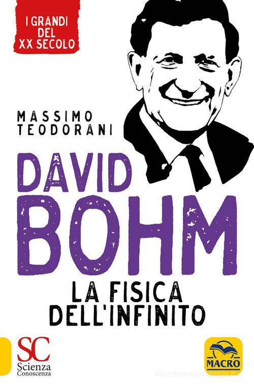 David Bohm. La fisica dell'infinito di Massimo Teodorani edito da Gruppo Editoriale Macro