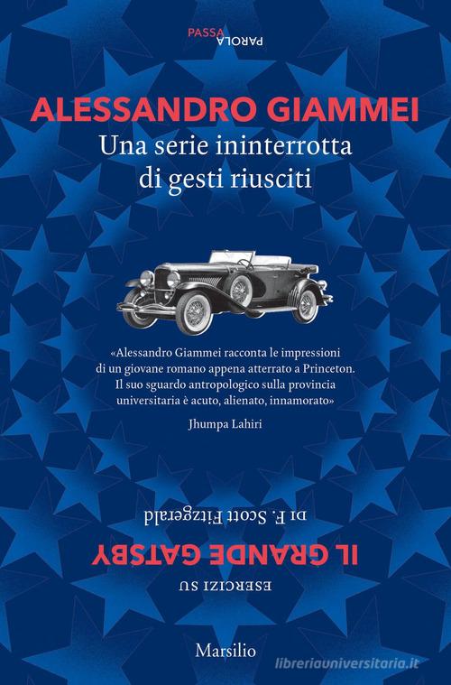 Una serie ininterrotta di gesti riusciti. Esercizi su «Il grande Gatsby» di F. Scott Fitzgerald di Alessandro Giammei edito da Marsilio