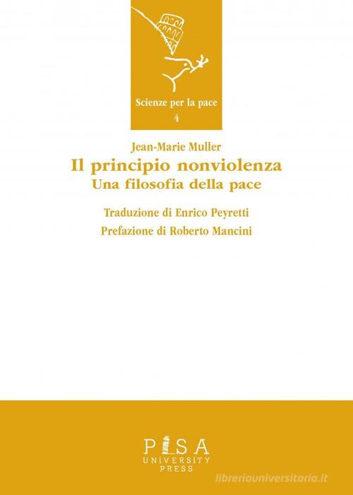 Il principio nonviolenza. Una filosofia della pace di Jean-Marie Muller edito da Pisa University Press