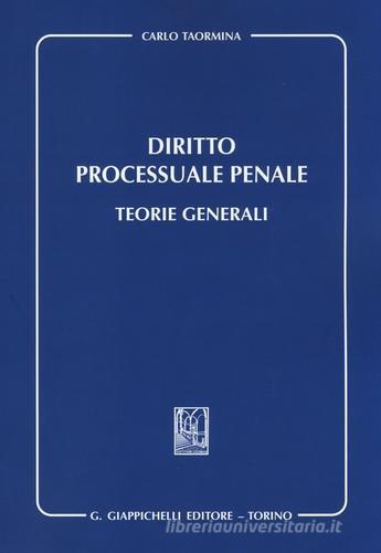Diritto processuale penale. Teorie generali di Carlo Taormina edito da Giappichelli