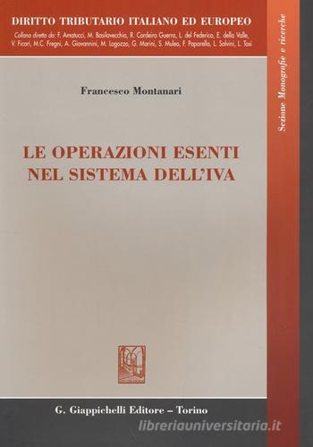 Le operazioni esenti nel sistema dell'IVA di Francesco Montanari edito da Giappichelli