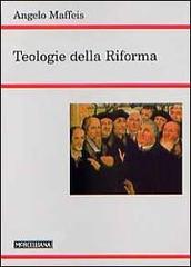 Teologie della Riforma di Angelo Maffeis edito da Morcelliana