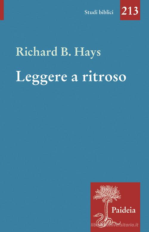 Leggere a ritroso. La cristologia figurale e i quattro Vangeli di Richard B. Hays edito da Paideia