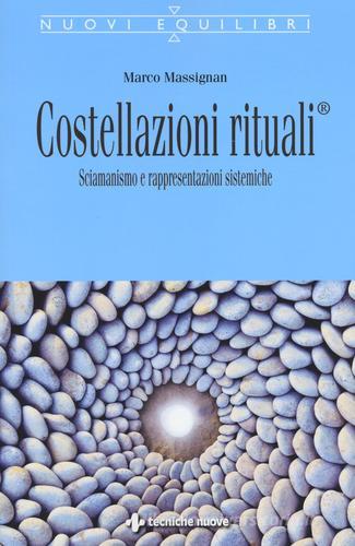 Costellazioni rituali®. Sciamanesimo e rappresentazioni sistemiche di Marco Massignan edito da Tecniche Nuove
