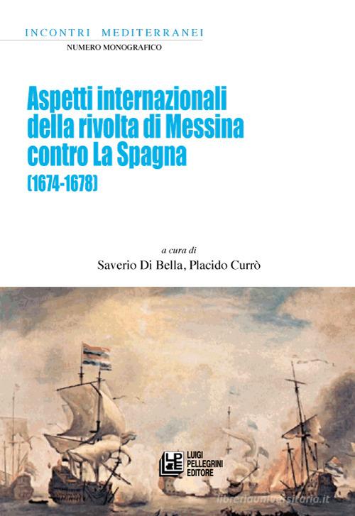 Aspetti internazionali della rivolta di Messina contro La Spagna (1674-1678) edito da Pellegrini