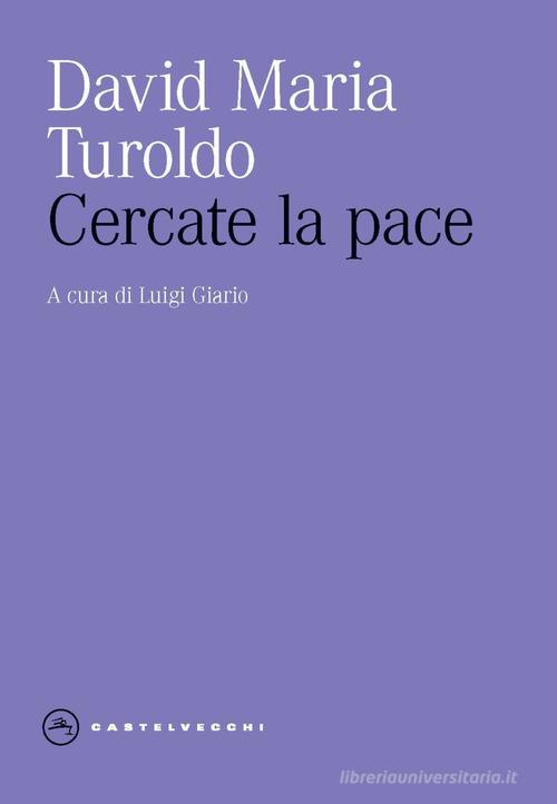 Cercate la pace di David Maria Turoldo edito da Castelvecchi