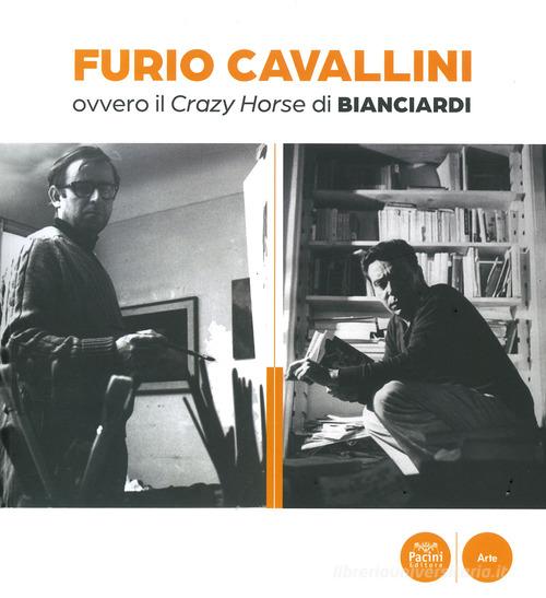 Furio Cavallini ovvero il Crazy Horse di Bianciardi edito da Pacini Editore