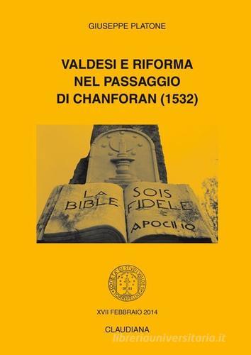 Valdesi e Riforma nel passaggio di Chanforan (1532) di Giuseppe Platone edito da Claudiana