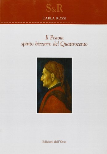 Il Pistoia. Spirito bizzarro del Quattrocento di Carla Rossi edito da Edizioni dell'Orso