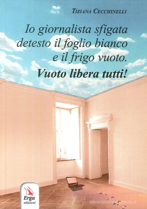 Libro Io giornalista sfigata detesto il foglio bianco e il frigo vuoto di Tiziana Cecchinelli di ERGA