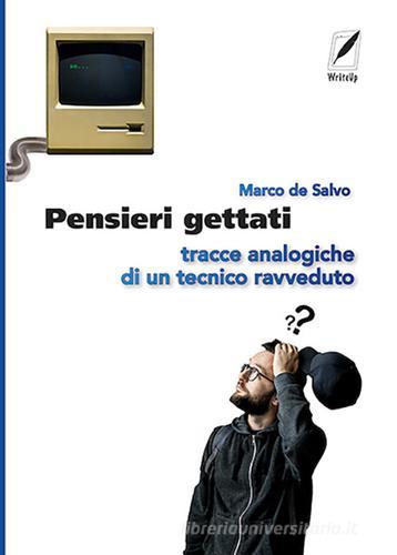 Libro Pensieri gettati. Tracce analogiche di un tecnico ravveduto. Nuova ediz. di Marco De Salvo di WriteUp