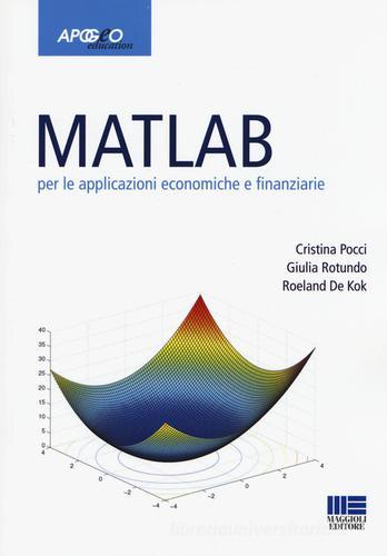 Matlab per le applicazioni economiche e finanziarie di Cristina Pocci, Giulia Rotundo, Roeland De Kok edito da Apogeo Education