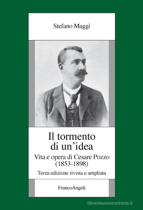 Il tormento di un'idea. Vita e opera di Cesare Pozzo (1853-1898). Ediz. ampliata di Stefano Maggi edito da Franco Angeli