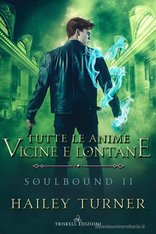 Tutte le anime vicine e lontane. Soulbound vol.2 di Hailey Turner edito da Triskell Edizioni
