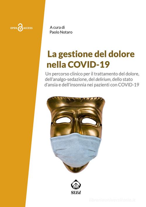 La gestione del dolore nella Covid-19. Un PDTA per il trattamento del dolore, dell'analgo-sedazione, del delirium, dello stato d'ansia e dell'insonnia nei pazienti con edito da SEEd