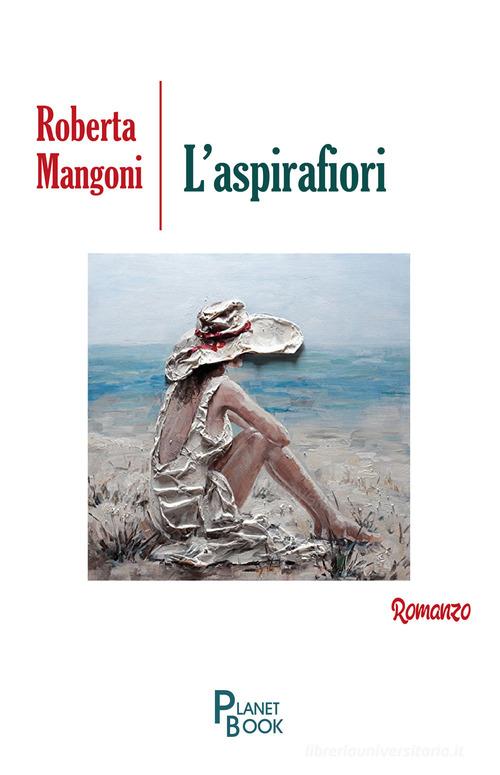 L' aspirafiori di Roberta Mangoni edito da Planet Book