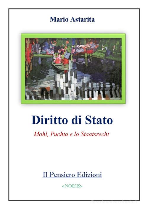 Diritto di Stato. Mohl, Puchta e lo Staatsrecht di Mario Astarita edito da Il Pensiero