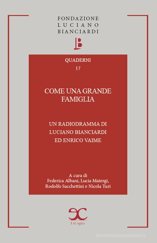 Come una grande famiglia. Un radiodramma di Luciano Bianciardi ed Enrico Vaime di Luciano Bianciardi, Enrico Vaime, Lucia Matergi edito da ExCogita