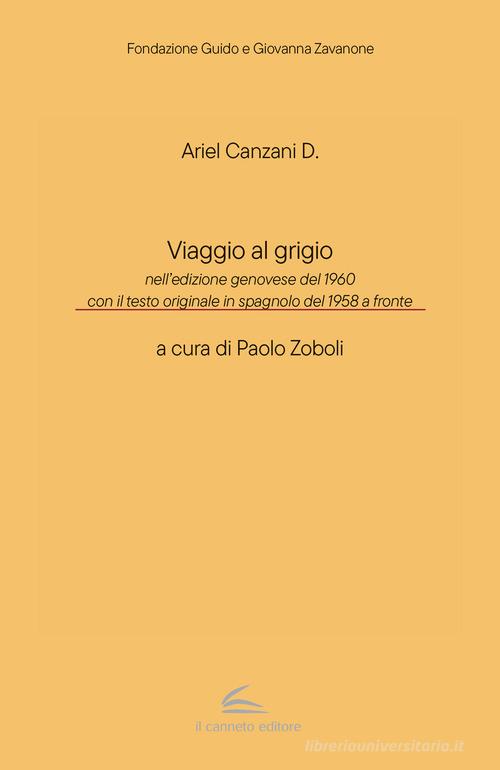 Viaggio al grigio. Testo spagnolo a fronte di Ariel D. Canzani edito da Il Canneto Editore