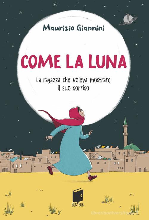 Come la luna. La ragazza che voleva mostrare il suo sorriso di Maurizio Giannini edito da Buk Buk