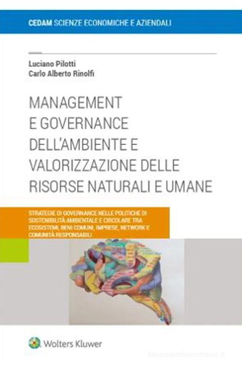 Management e governance dell'ambiente e valorizzazione delle risosrse naturali e umane di Luciano Pilotti, Carlo Alberto Rinolfi edito da CEDAM