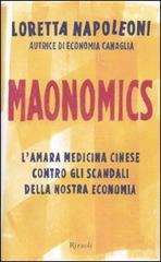 Maonomics. L'amara medicina cinese contro gli scandali della nostra economia di Loretta Napoleoni edito da Rizzoli
