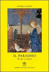 Il Paradiso. Di che si tratta? di Angelo Amato edito da Libreria Editrice Vaticana