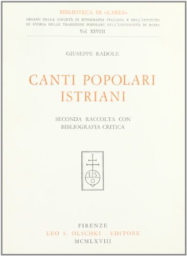Seconda raccolta di canti popolari istriani con bibliografia critica di Giuseppe Radole edito da Olschki