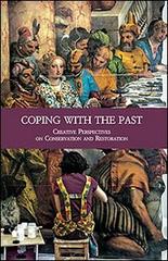 Coping with the Past. Creative Perpectives on Conservation and Restoration edito da Olschki