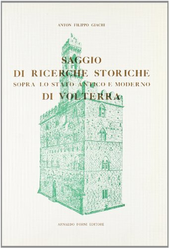 Ricerche storiche sopra Volterra (rist. anast. 1887) di A. Filippo Giachi edito da Forni