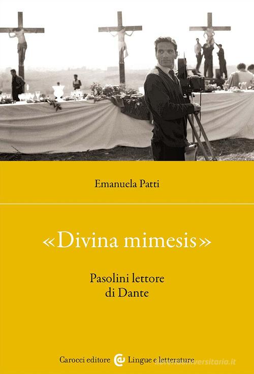 «Divina mimesis». Pasolini lettore di Dante di Emanuela Patti edito da Carocci