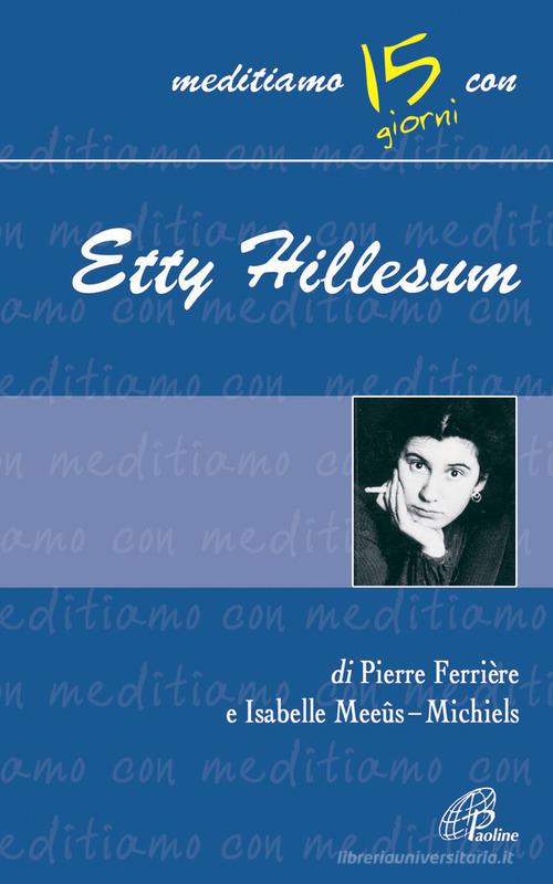 Etty Hillesum di Pierre Ferrière, Isabelle Meeûs-Michiels edito da Paoline Editoriale Libri