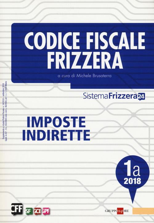 Codice fiscale Frizzera. Imposte indirette 2018 vol.1A edito da Il Sole 24 Ore