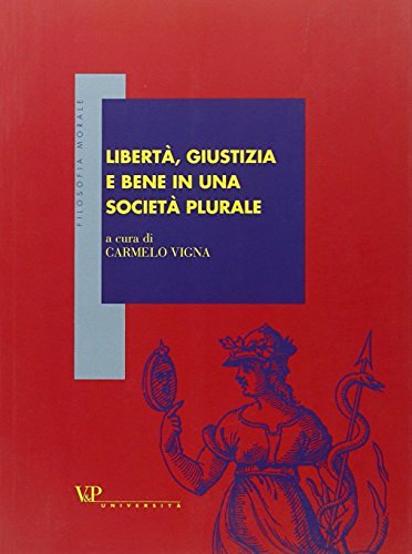 Libertà, giustizia e bene in una società plurale edito da Vita e Pensiero