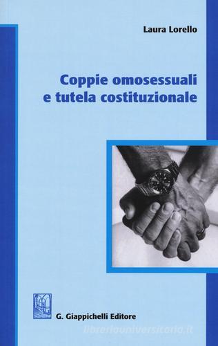 Coppie omosessuali e tutela costituzionale di Laura Lorello edito da Giappichelli