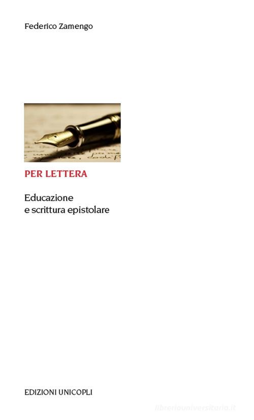 Per lettera. Educazione e scrittura epistolare di Federico Zamengo edito da Unicopli